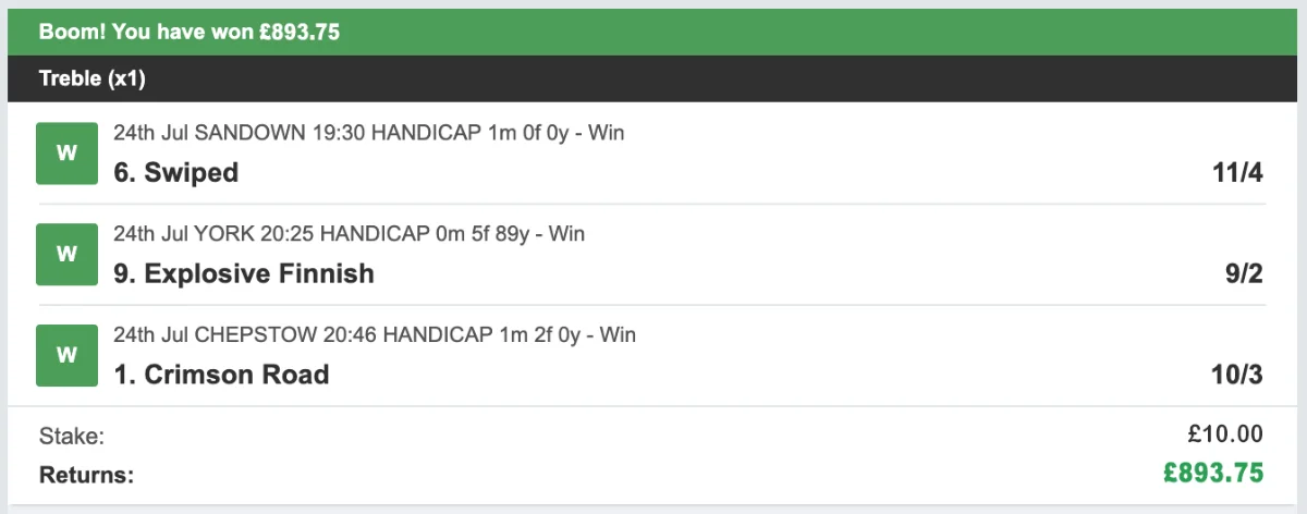 Bet slip, 24th July 2026: treble of Swiped, Explosive Finnish and Crimson Road, £10 stake returning £893.75